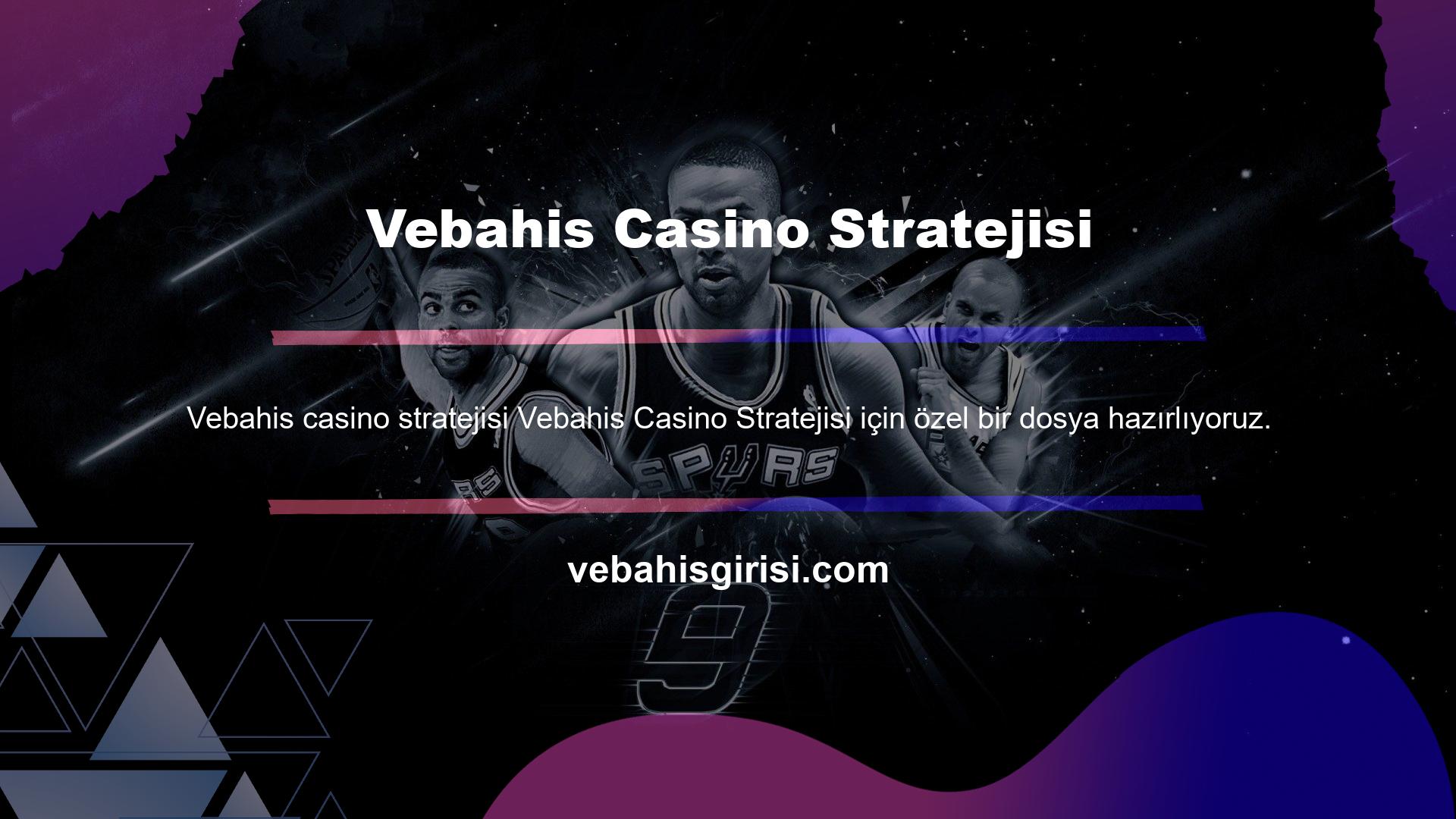 Vebahis Casino Stratejisi